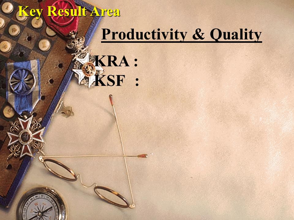 Key Result Area KRA : KSF : Productivity & Quality