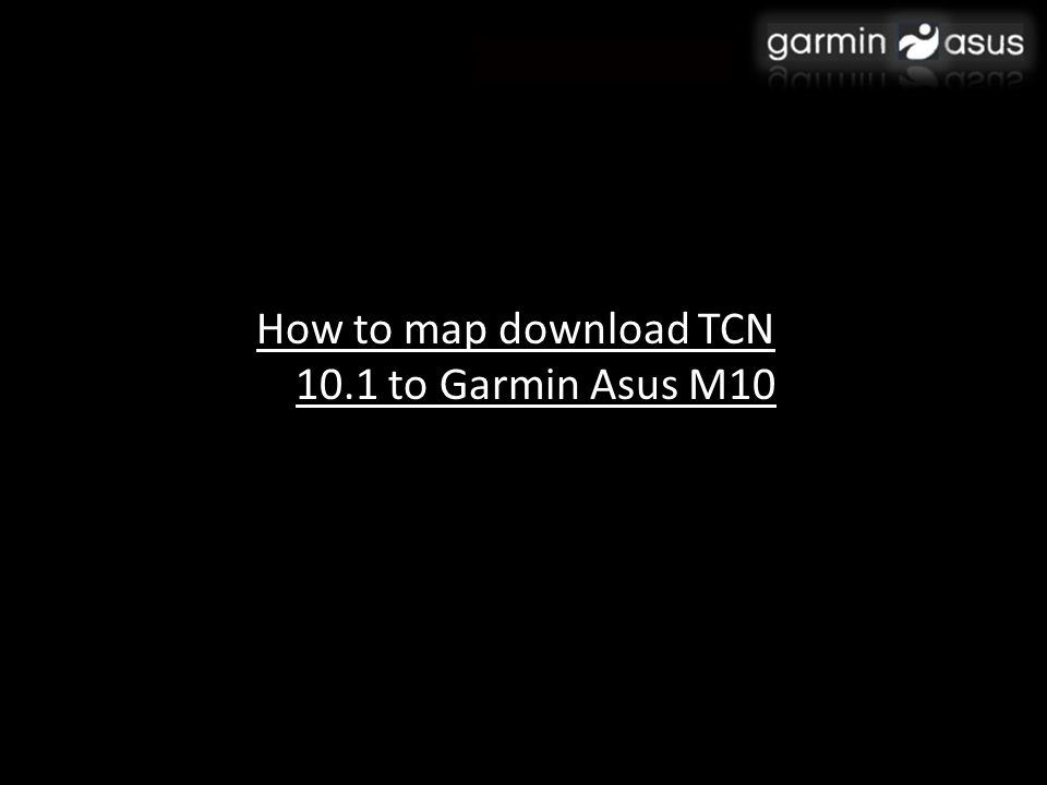 How to map download TCN 10.1 to Garmin Asus M10