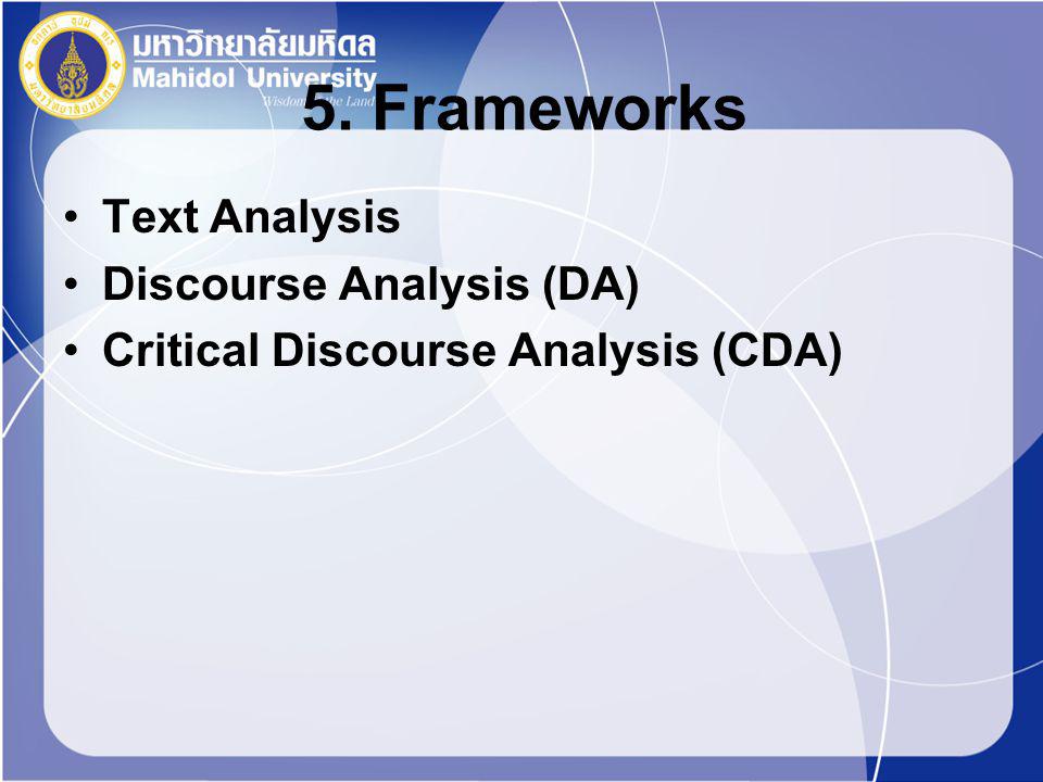 5. Frameworks Text Analysis Discourse Analysis (DA) Critical Discourse Analysis (CDA)