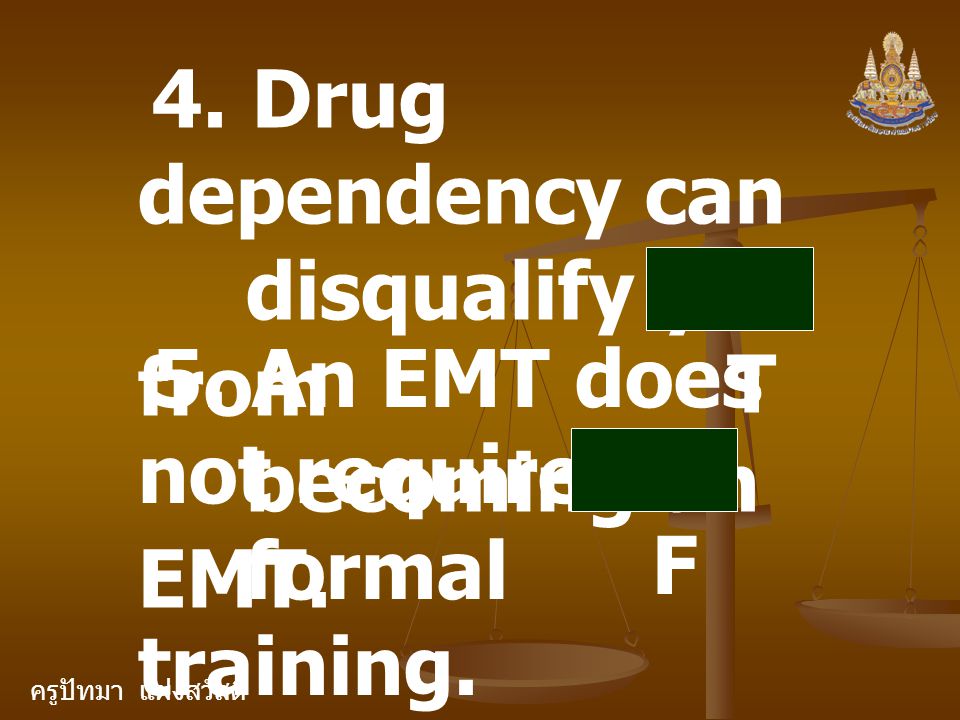 ครูปัทมา แฝงสวัสดิ์ 4. Drug dependency can disqualify you from becoming an EMT.