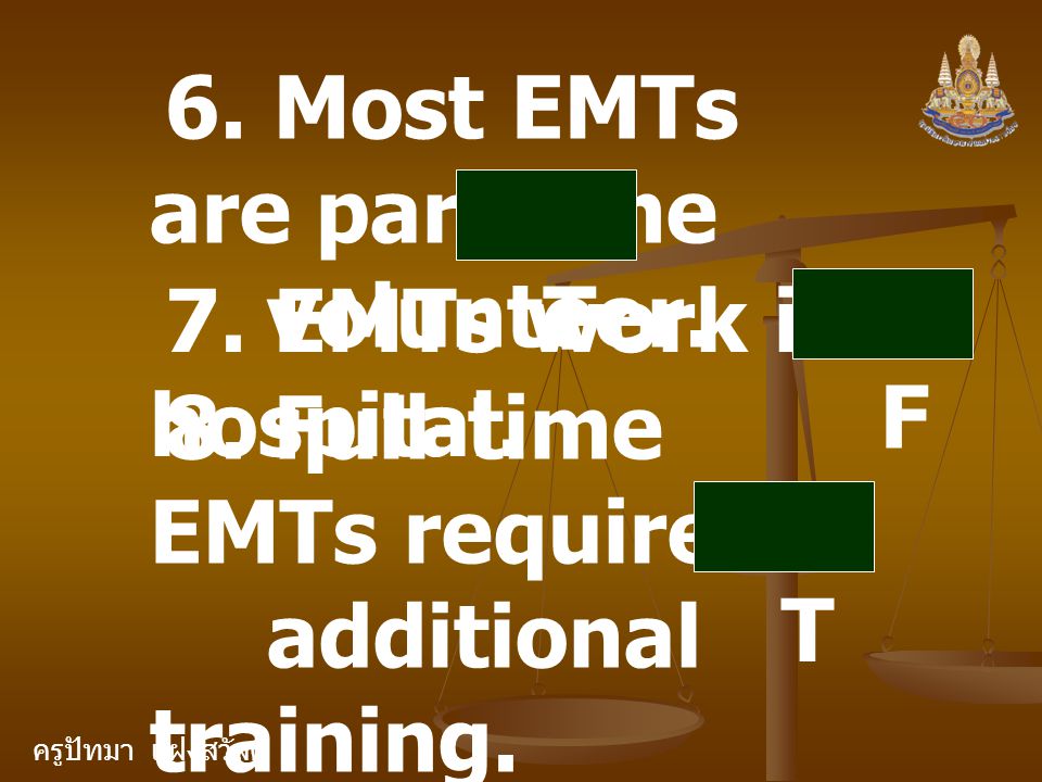 ครูปัทมา แฝงสวัสดิ์ 6. Most EMTs are part time volunteer.