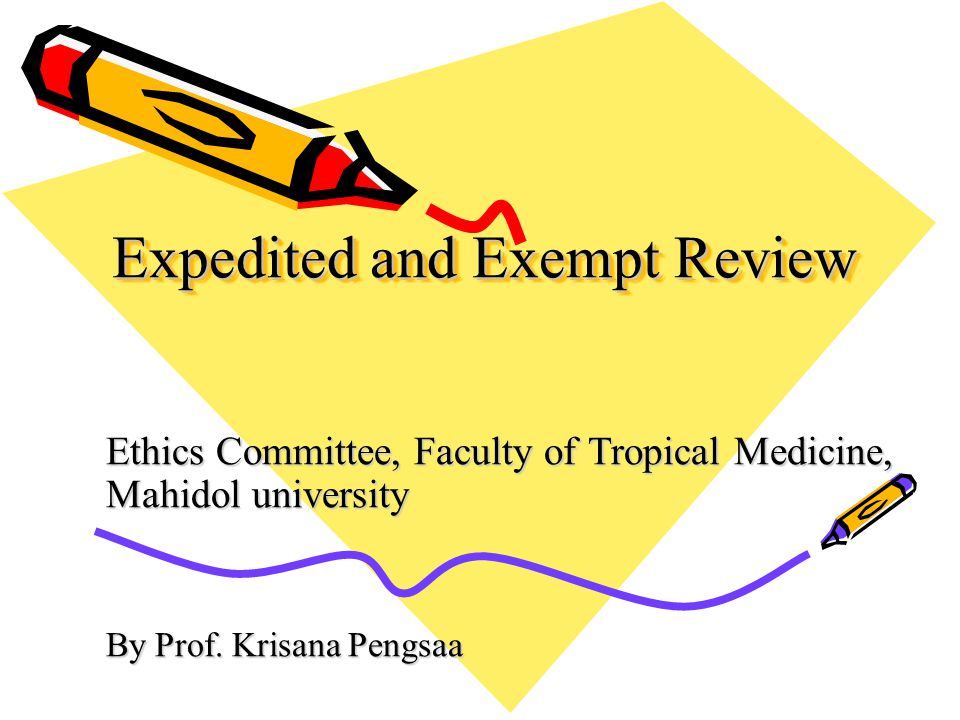 Expedited and Exempt Review Ethics Committee, Faculty of Tropical Medicine, Mahidol university By Prof.