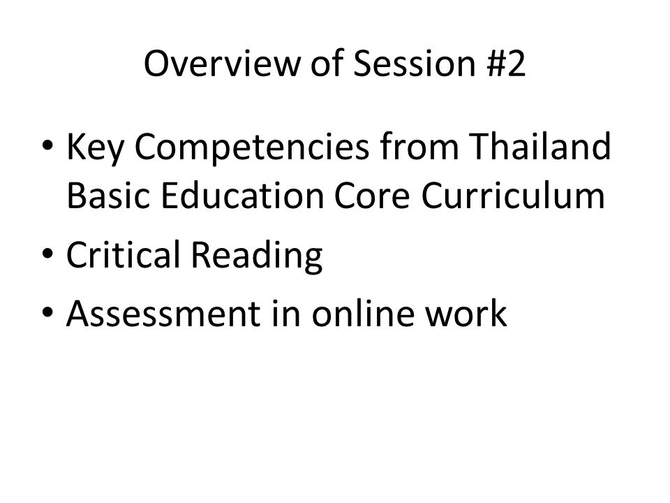 Overview of Session #2 Key Competencies from Thailand Basic Education Core Curriculum Critical Reading Assessment in online work
