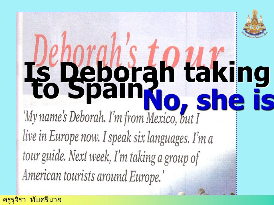 ครูรุจิรา ทับศรีนวล Is Deborah taking them to Spain to Spain No, she isn’t.