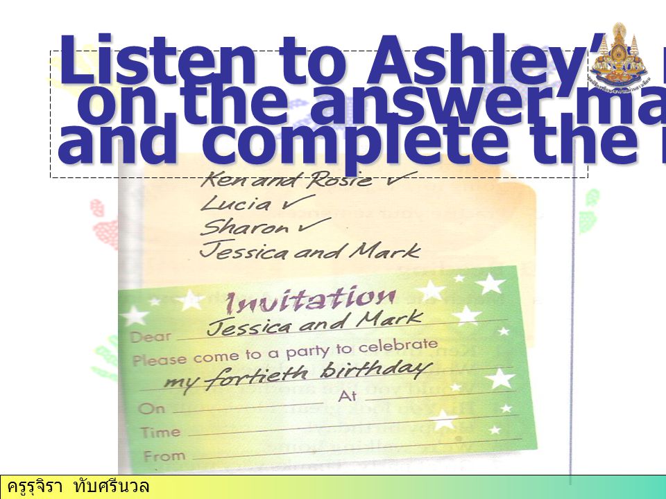 Listen to Ashley’s message on the answer machine on the answer machine and complete the invitation.