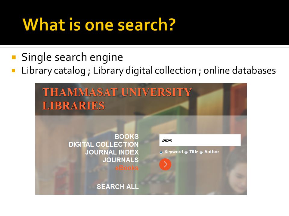  Single search engine  Library catalog ; Library digital collection ; online databases