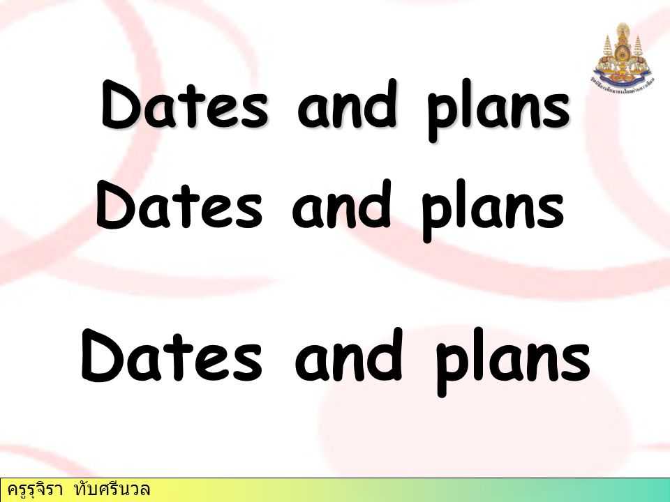 ครูรุจิรา ทับศรีนวล Dates and plans Dates and plans Dates and plans
