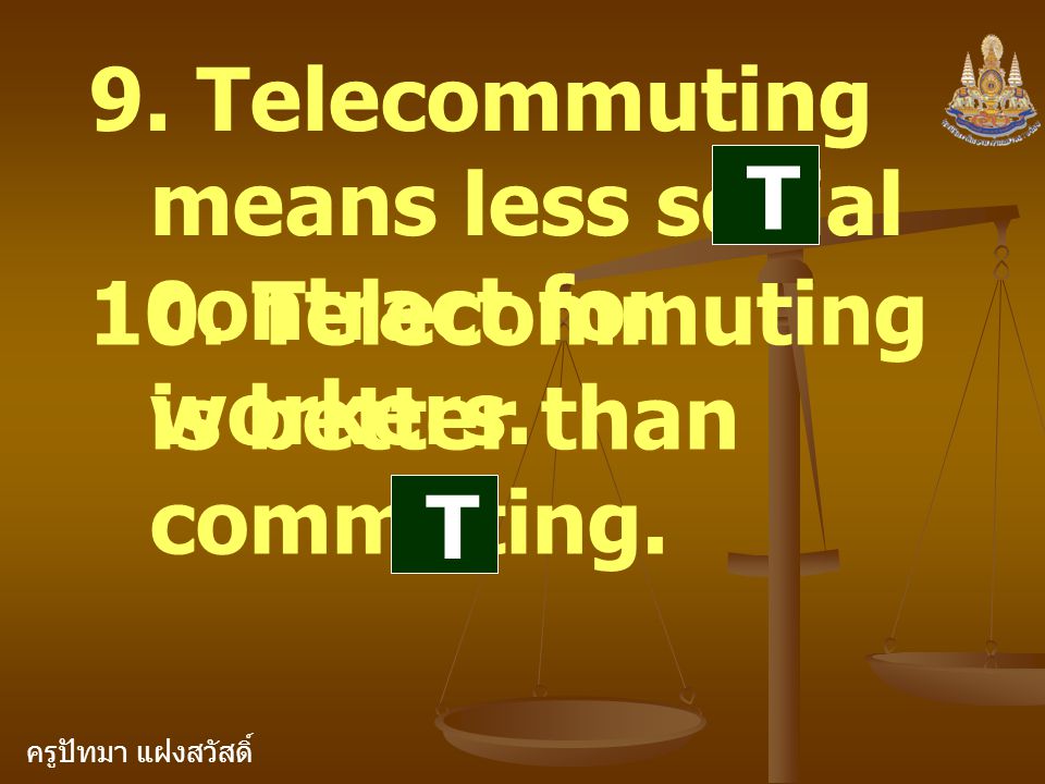 ครูปัทมา แฝงสวัสดิ์ 9. Telecommuting means less social contract for workers.