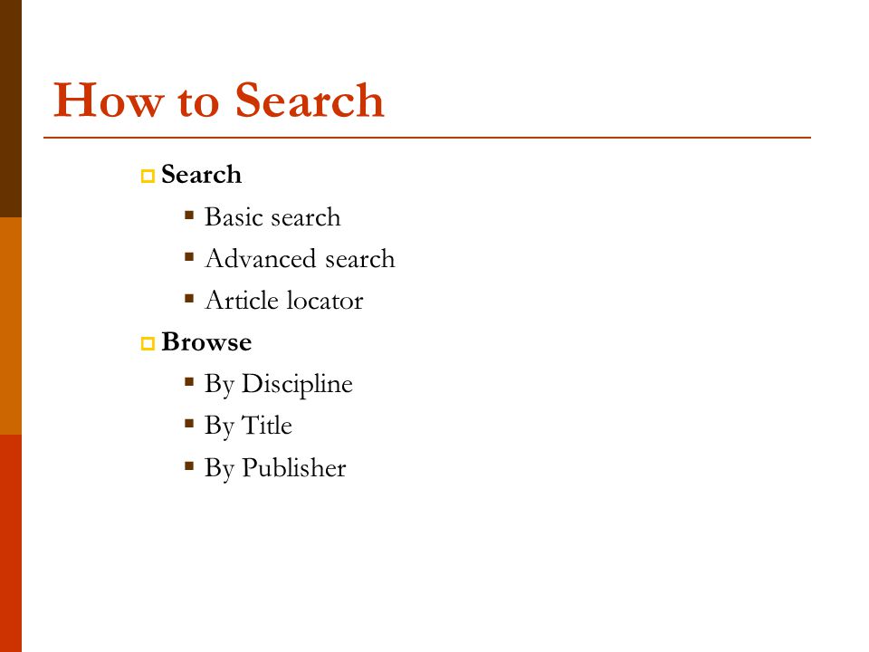 How to Search  Search  Basic search  Advanced search  Article locator  Browse  By Discipline  By Title  By Publisher