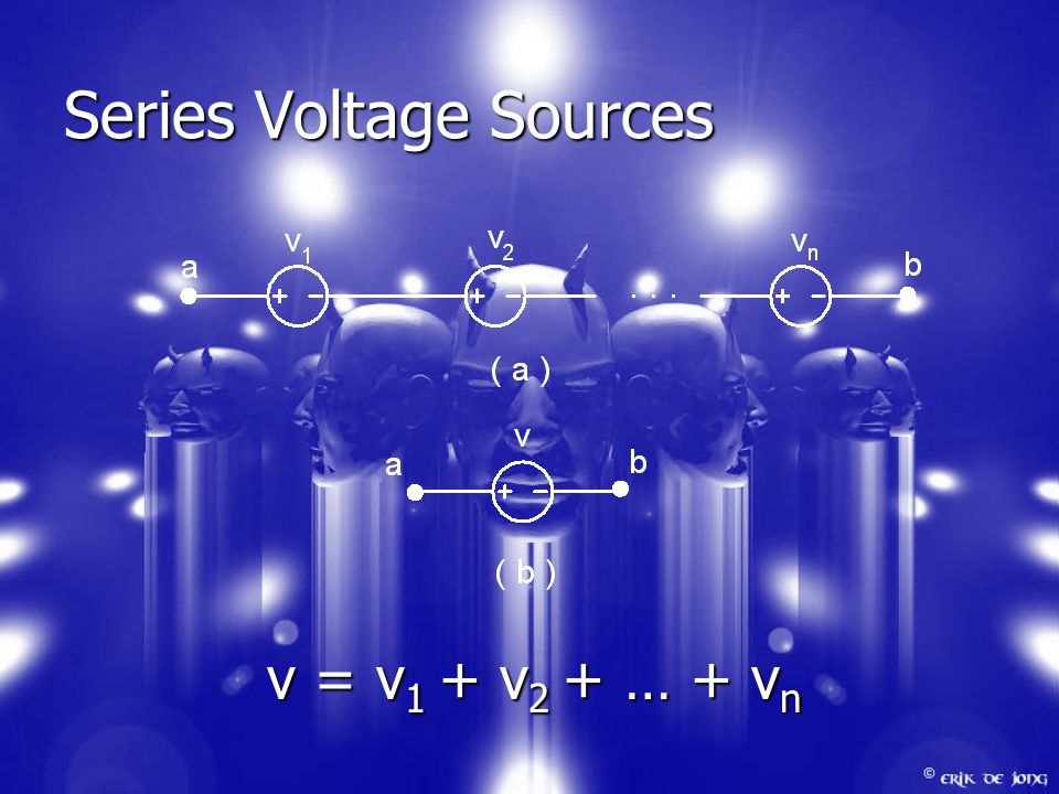 Series Voltage Sources v = v 1 + v 2 + … + v n
