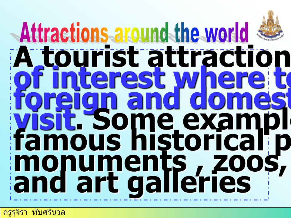A tourist attraction is a place of interest where tourist-- foreign and domestic normally visit.