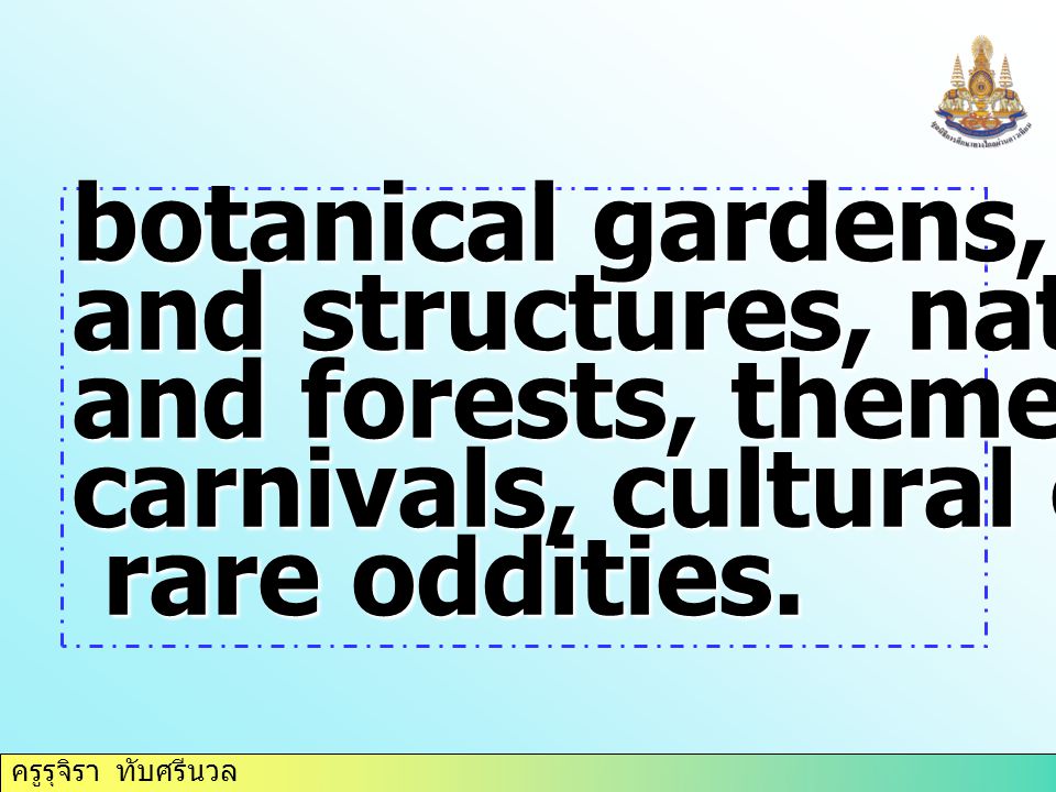 ครูรุจิรา ทับศรีนวล botanical gardens, buildings and structures, national parks and forests, theme parks and carnivals, cultural events and rare oddities.