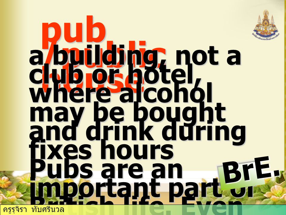pub /public house a building, not a club or hotel, where alcohol may be bought and drink during fixes hours Pubs are an important part of British life.