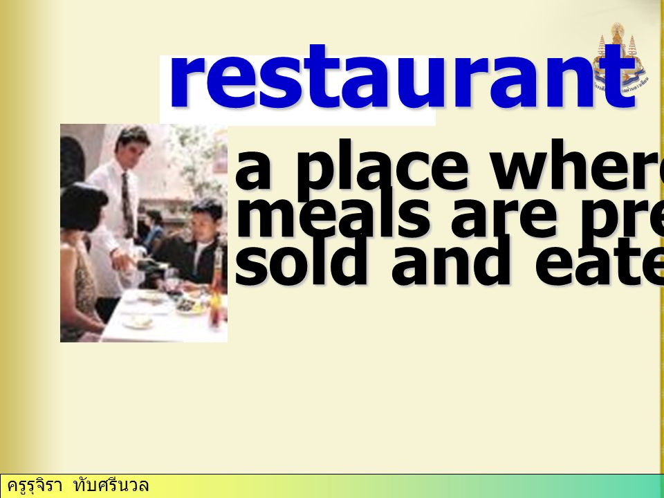 a place where meals are prepared, sold and eaten restaurant