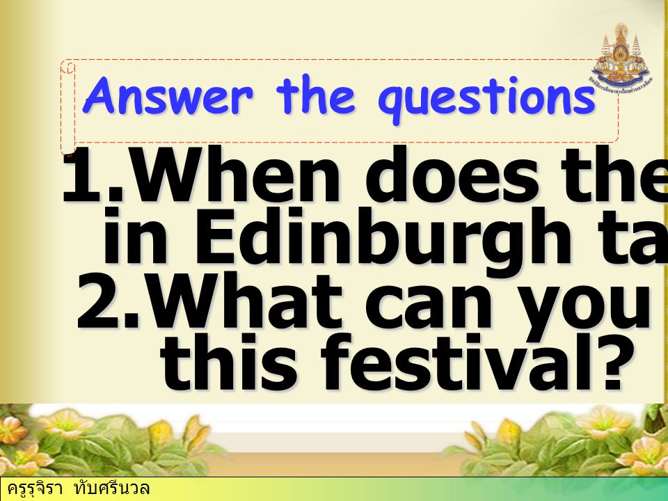 1.When does the festival in Edinburgh take place. in Edinburgh take place.