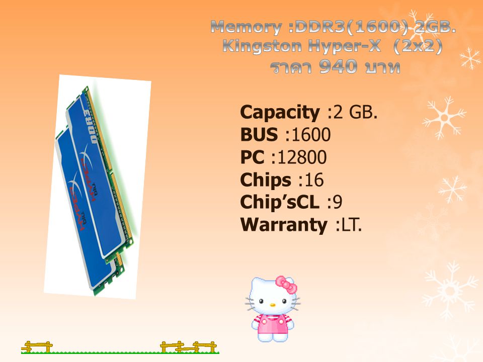 Capacity :2 GB. BUS :1600 PC :12800 Chips :16 Chip’sCL :9 Warranty :LT.