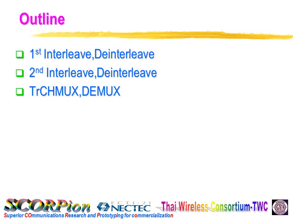 Superior COmmunications Research and Prototyping for commercialization Outline  1 st Interleave,Deinterleave  2 nd Interleave,Deinterleave  TrCHMUX,DEMUX