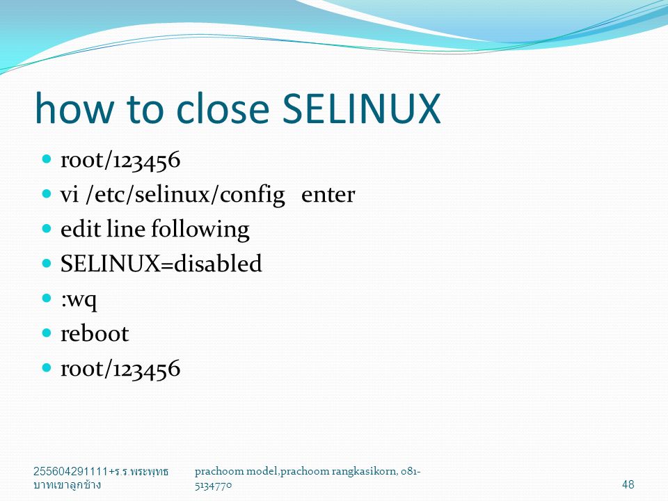 how to close SELINUX root/ vi /etc/selinux/config enter edit line following SELINUX=disabled :wq reboot root/ ร.