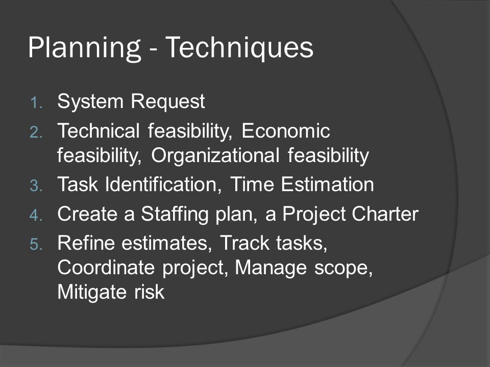 Planning - Techniques 1. System Request 2.