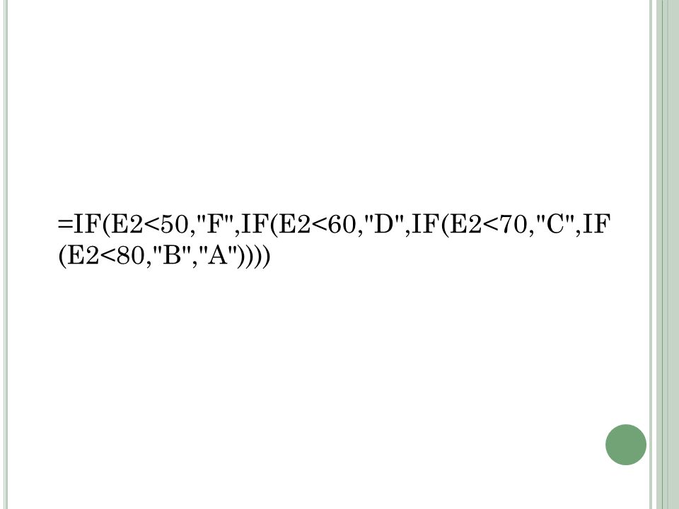=IF(E2<50, F ,IF(E2<60, D ,IF(E2<70, C ,IF (E2<80, B , A ))))