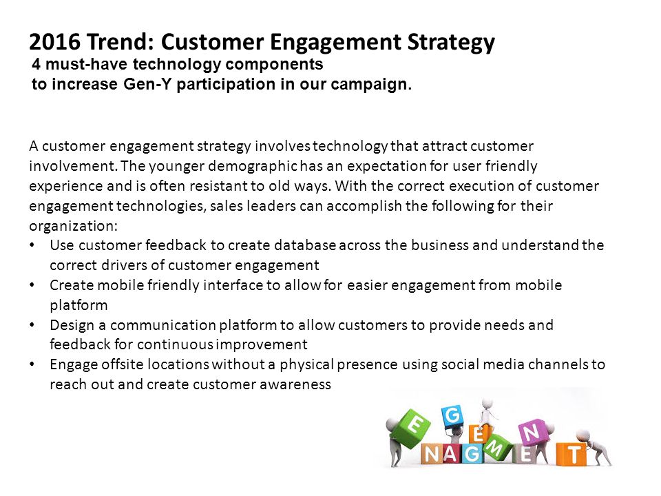 2016 Trend: Customer Engagement Strategy A customer engagement strategy involves technology that attract customer involvement.