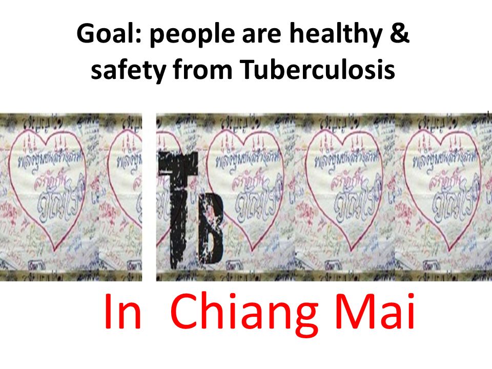 Goal: people are healthy & safety from Tuberculosis In Chiang Mai