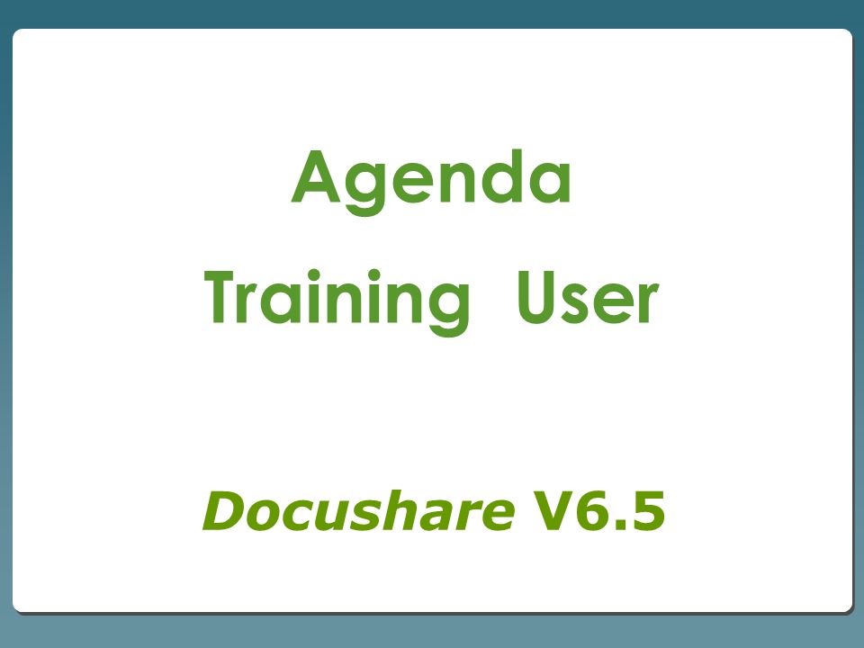 Docushare V6.5 Agenda Training User
