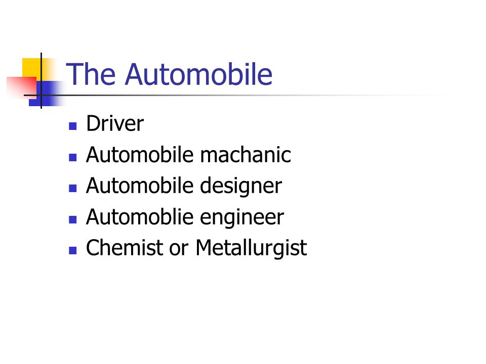 The Automobile Driver Automobile machanic Automobile designer Automoblie engineer Chemist or Metallurgist