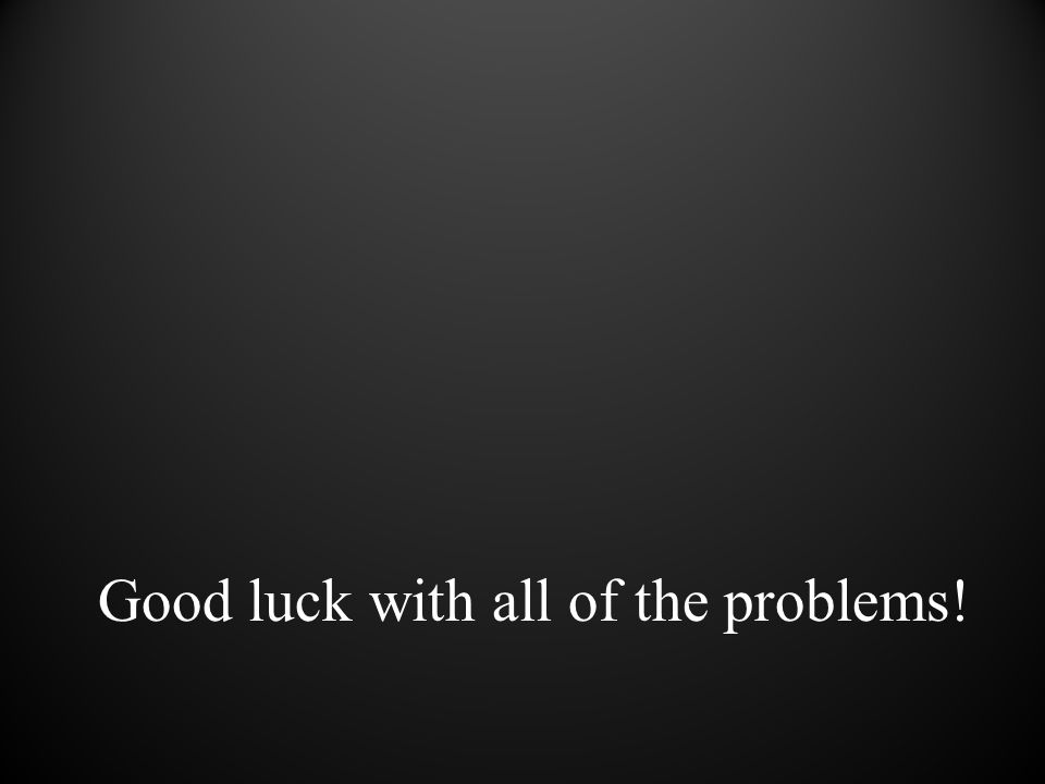 Good luck with all of the problems!