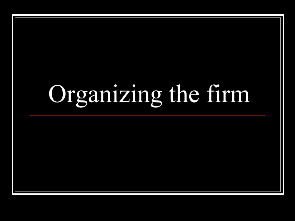 Organizing the firm