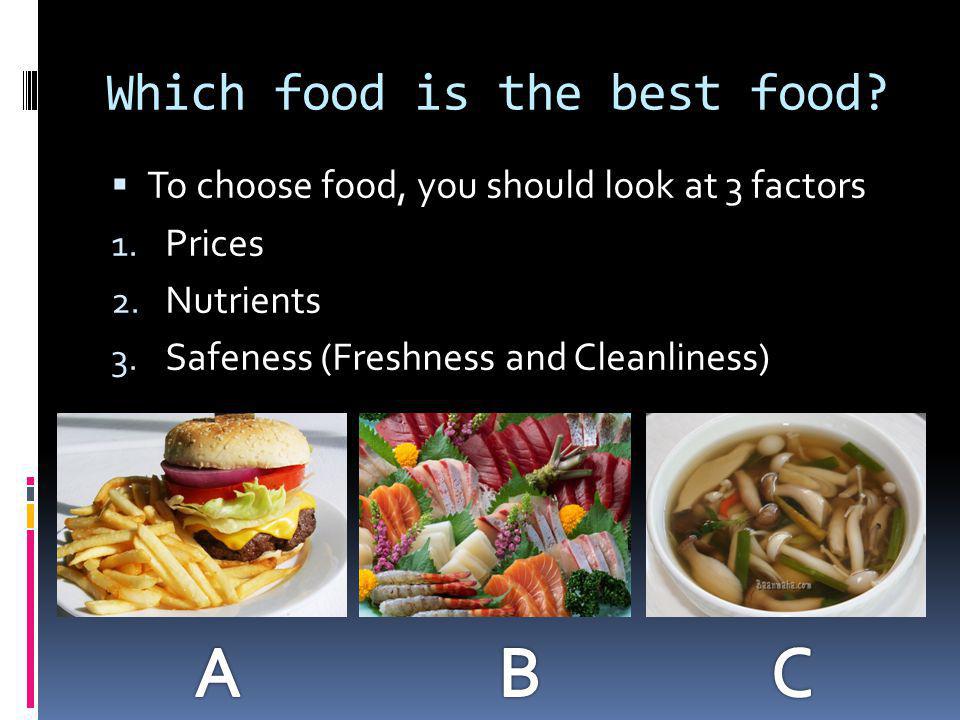 Which food is the best food.  To choose food, you should look at 3 factors 1.