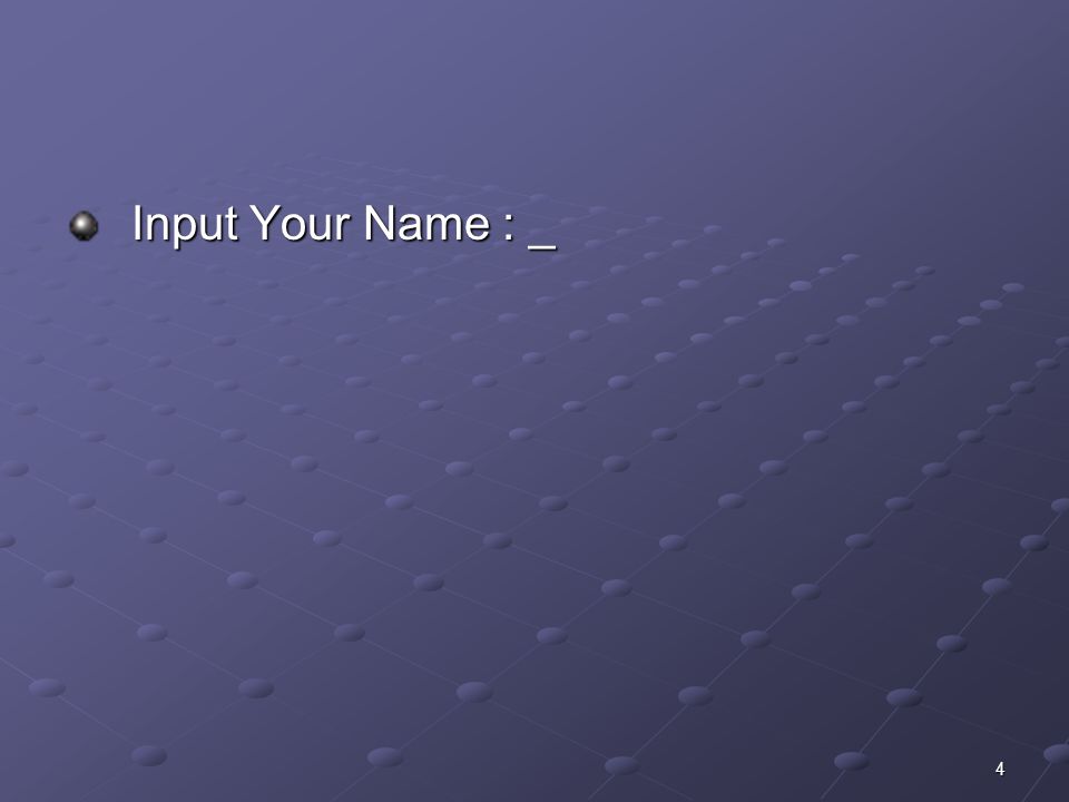Input Your Name : _ Input Your Name : _ 4