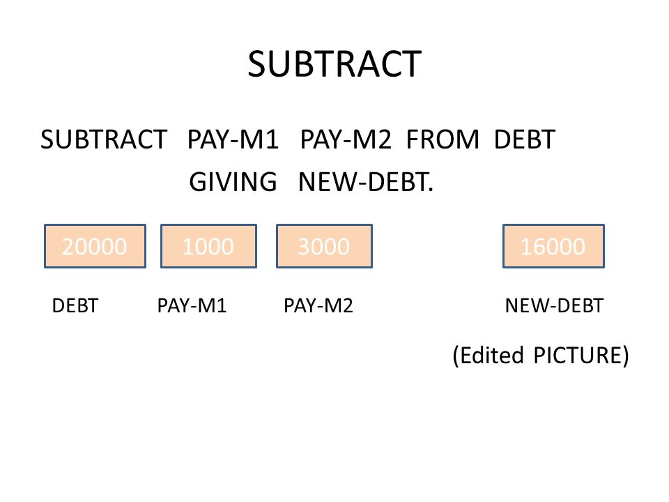 SUBTRACT PAY-M1 PAY-M2 FROM DEBT GIVING NEW-DEBT.