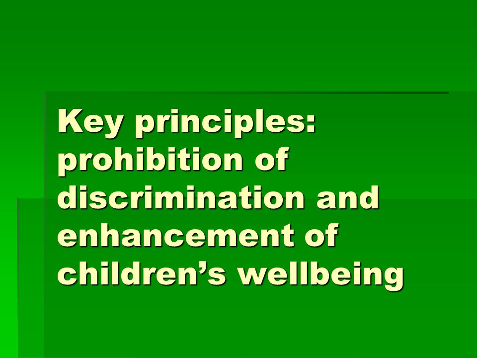 Key principles: prohibition of discrimination and enhancement of children’s wellbeing
