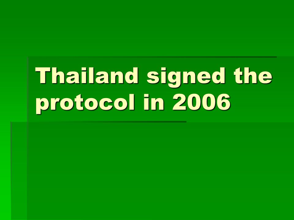 Thailand signed the protocol in 2006