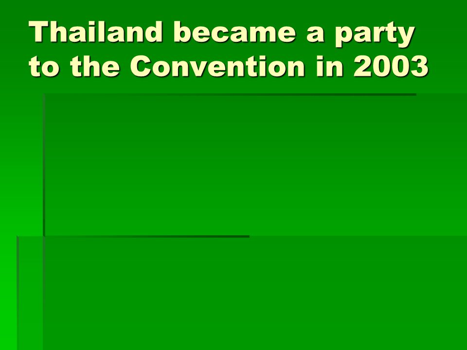Thailand became a party to the Convention in 2003
