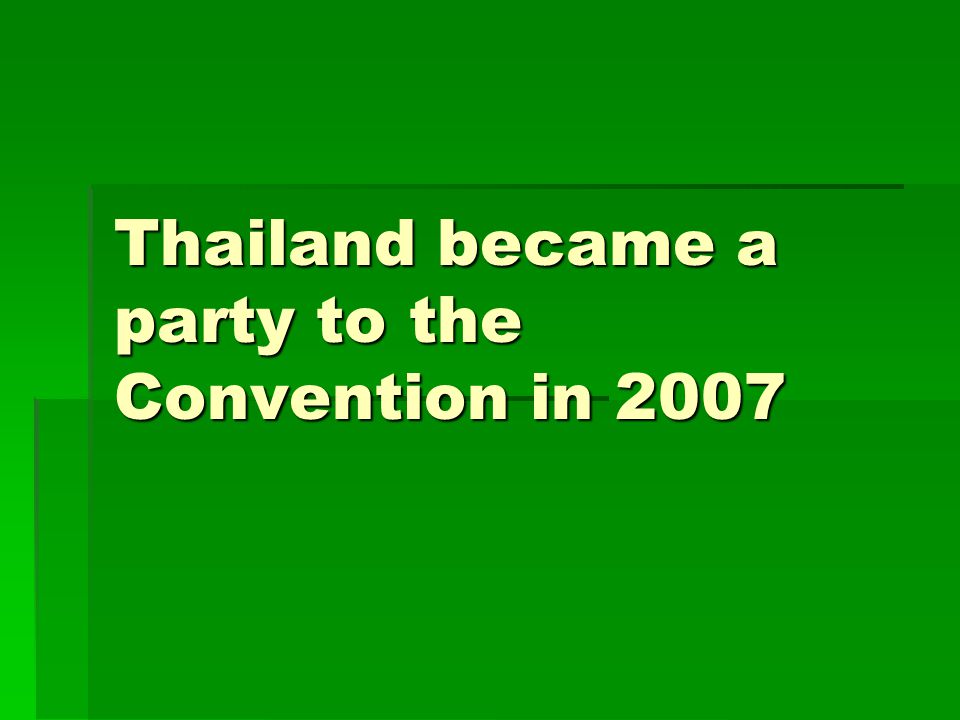 Thailand became a party to the Convention in 2007