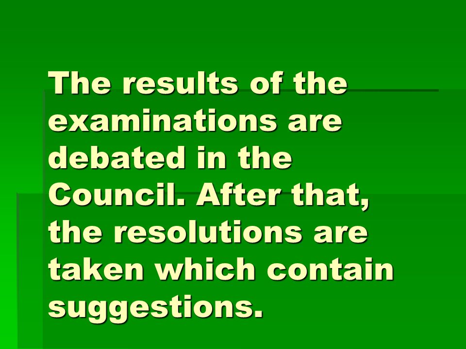 The results of the examinations are debated in the Council.