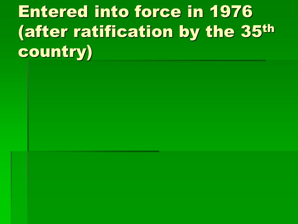 Entered into force in 1976 (after ratification by the 35 th country)
