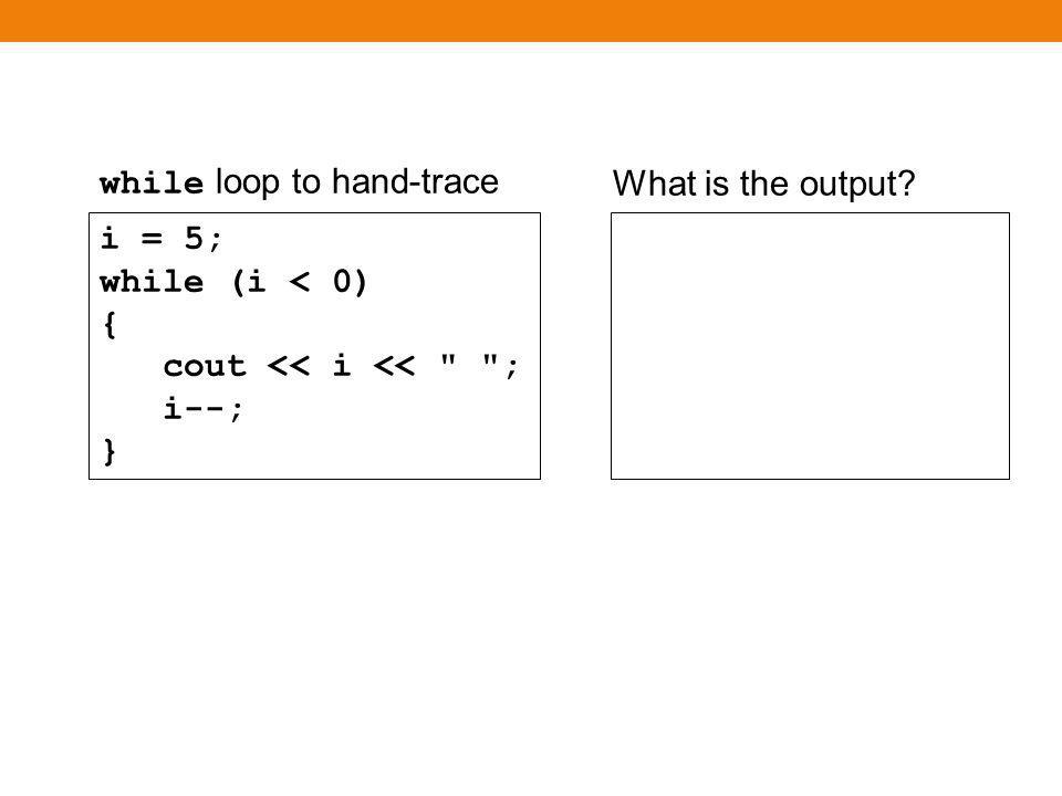 i = 5; while (i > 5) { cout << i << ; i--; } ในการตรวจสอบเงื่อนไข จะพบว่า i > 5 เป็น เท็จ ดังนั้นจึงไม่มีการทำงานใน loop ( ตัวอย่าง ข้างต้นจึงไม่มีผลลัพธ์ ) while loopThere is (correctly) no output
