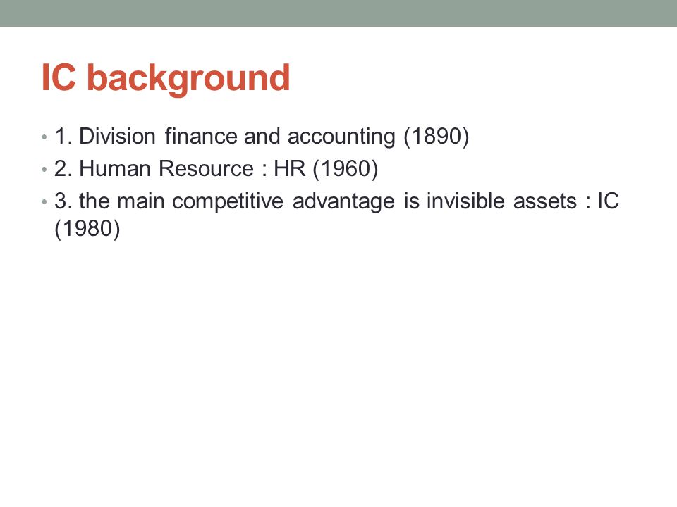 IC background • 1. Division finance and accounting (1890) • 2.
