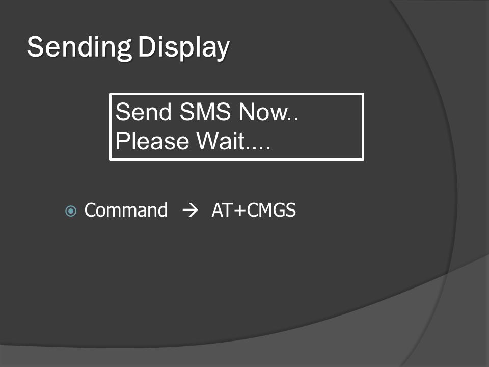 Sending Display  Command  AT+CMGS Send SMS Now.. Please Wait....