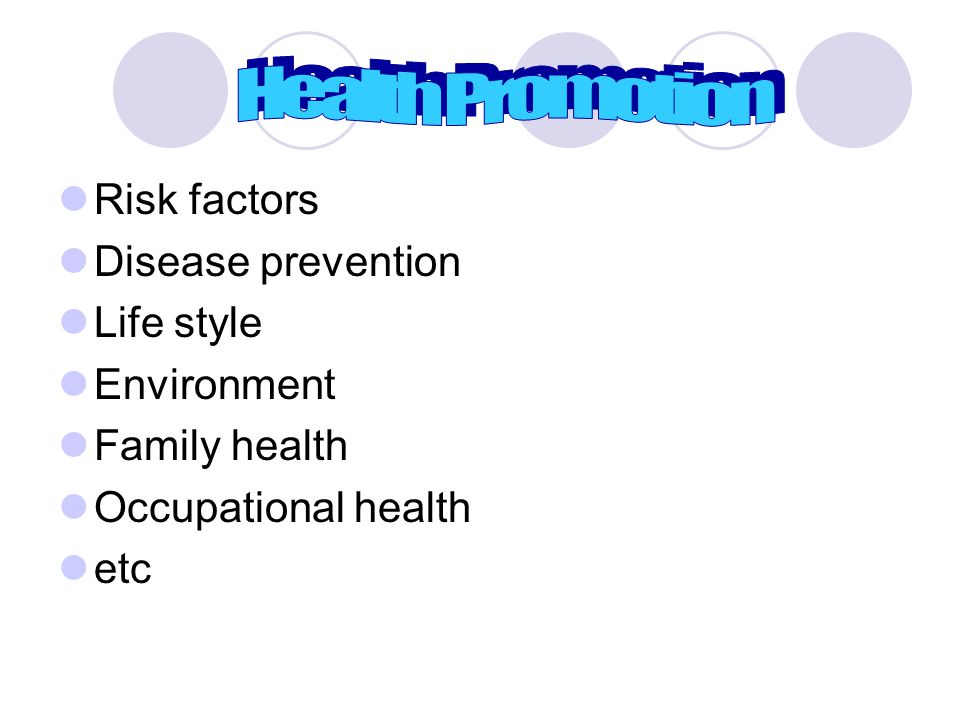  Risk factors  Disease prevention  Life style  Environment  Family health  Occupational health  etc