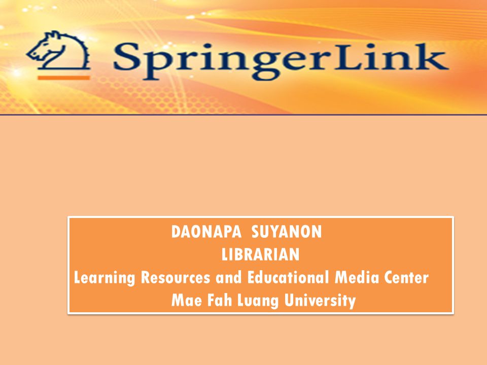 DAONAPA SUYANON LIBRARIAN Learning Resources and Educational Media Center Mae Fah Luang University DAONAPA SUYANON LIBRARIAN Learning Resources and Educational Media Center Mae Fah Luang University