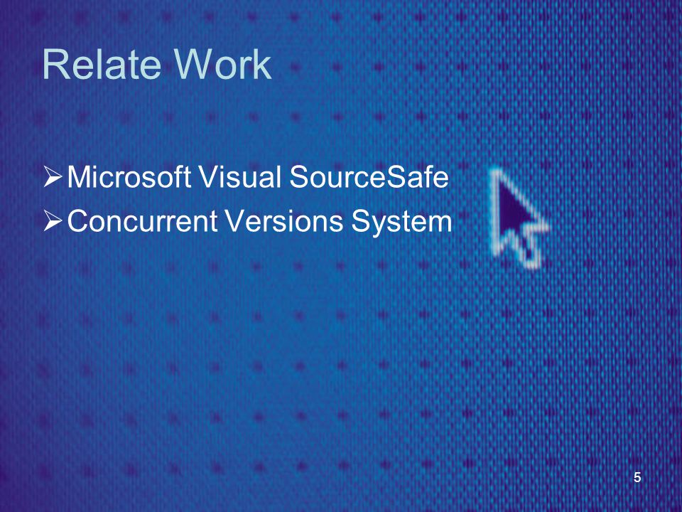 5 Relate Work  Microsoft Visual SourceSafe  Concurrent Versions System