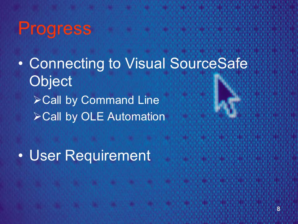 8 Progress •Connecting to Visual SourceSafe Object  Call by Command Line  Call by OLE Automation •User Requirement