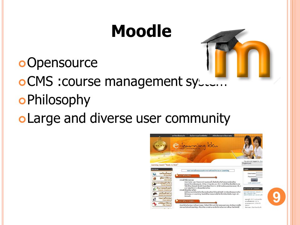 Opensource CMS :course management system Philosophy Large and diverse user community 9 Moodle
