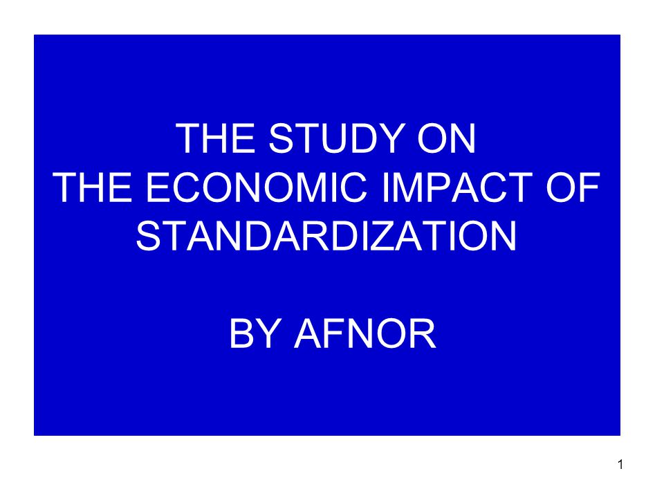 1 THE STUDY ON THE ECONOMIC IMPACT OF STANDARDIZATION BY AFNOR