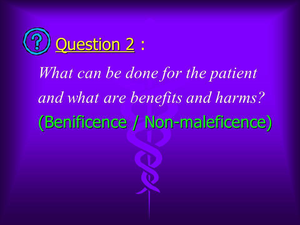 Question 2 Question 2 : What can be done for the patient and what are benefits and harms.