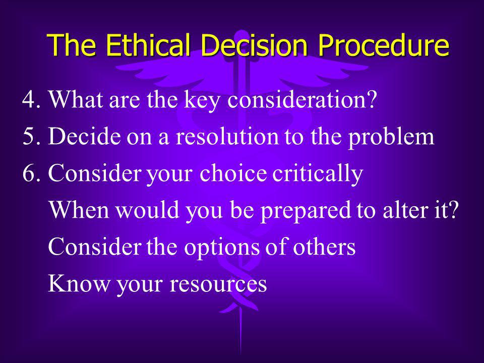 The Ethical Decision Procedure 4. What are the key consideration.